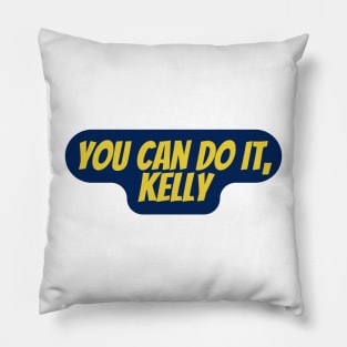 You can do it, Kelly Pillow