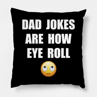 DAD JOKES ARE HOW EYE ROLL Pillow