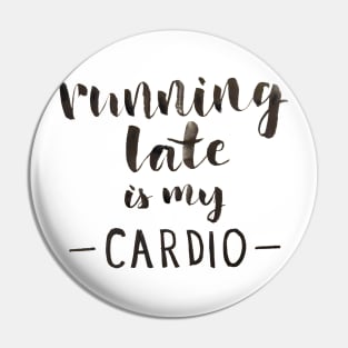 Running Late is My Cardio Pin