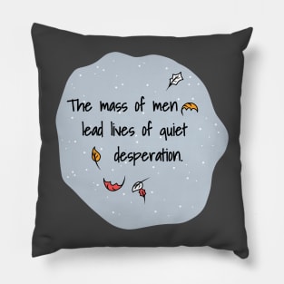 The Mass Of Men Lead Lives Of Quiet Desperation Pillow