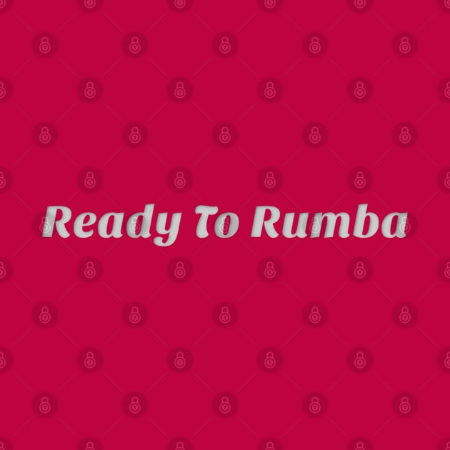 Ready To Rumba by Simple Life Designs