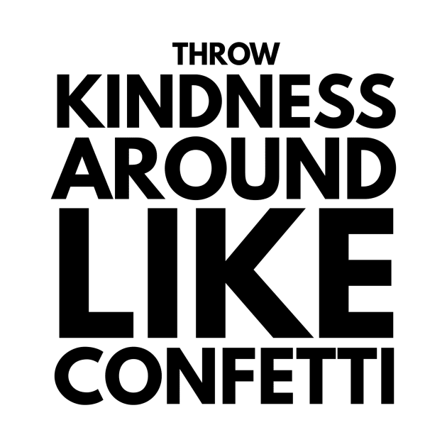 throw kindness around like confetti by GMAT