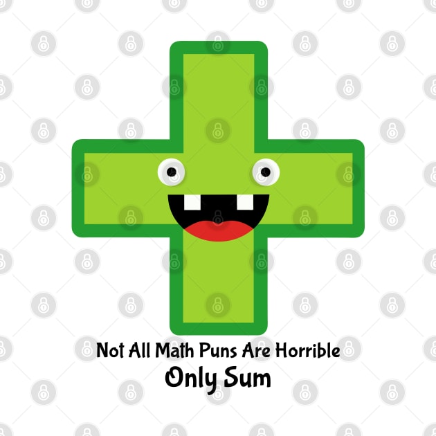 Not All Math Puns Are Horrible Only Sum: Hilarious Math Pun Merch | PunnyHouse" by PunnyHouse