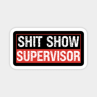 Shit Show Supervisor Magnet