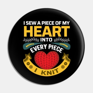 I sew a piece of my heart into every piece I knit - Funny Knitting Quotes Pin