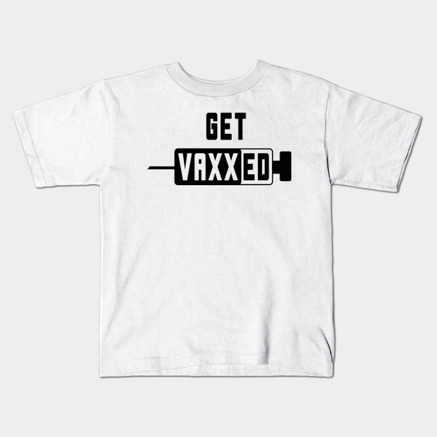Vaxxed - Vaccine - Kids T-Shirt | TeePublic