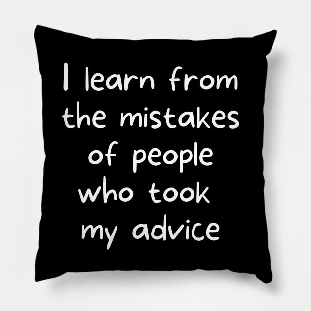 I learn from the mistakes of people who took my advice Pillow by rock-052@hotmail.com