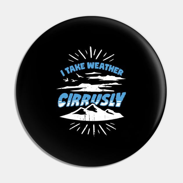 I Take Weather Cirrusly Meteorologist Gift Pin by Dolde08