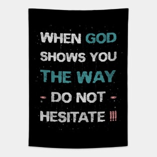 When God shows you the way, do not hesitate! Tapestry