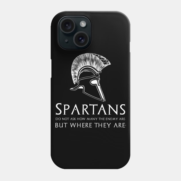 Spartans do not ask how many the enemy are, but where they are. Phone Case by Styr Designs