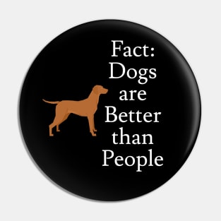 Dogs are Better than People Pin