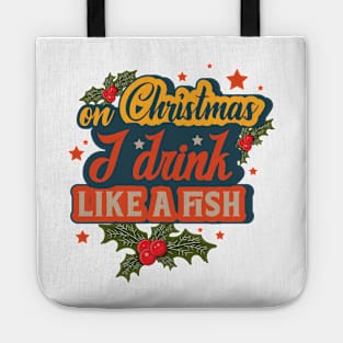 On Christmas I Drink Like A Fish Tote