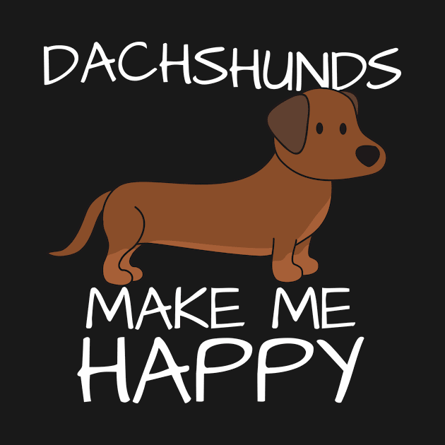 Dachshunds Make Me Happy Cute by centricom