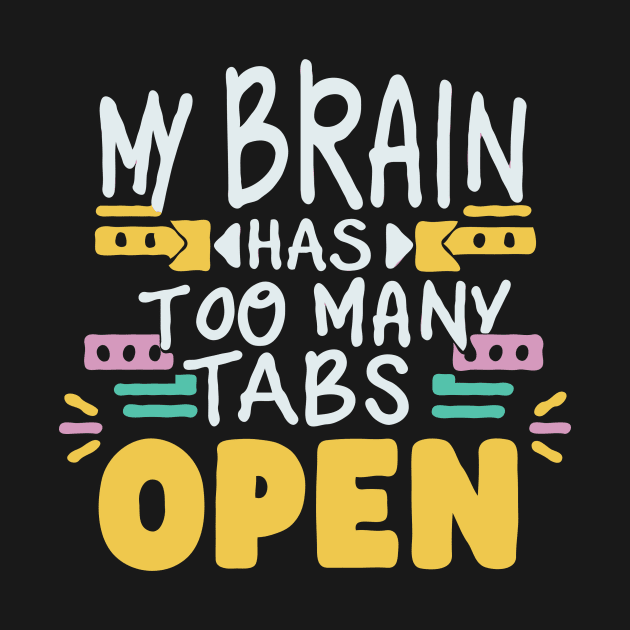 My Brain Has Too Many Tabs Open. Typography by Chrislkf