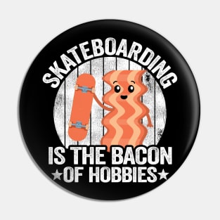 Skateboarding Is The Bacon Of Hobbies Funny Skateboard Pin