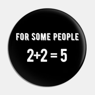 For some people 2+2=5 Pin