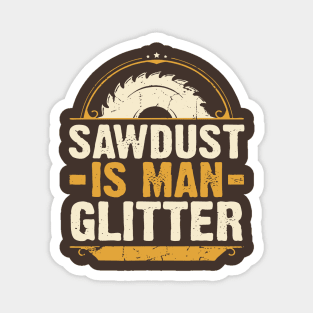 Sawdust Is Man Glitter Woodwork Carpenter Magnet