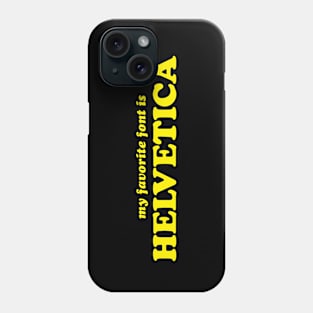 My Favorite Font is Helvetica Phone Case