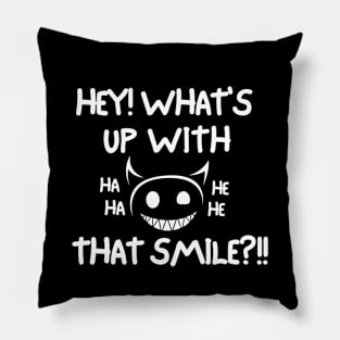 Hey! What's up with that smile?! Pillow