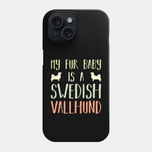 My Fur Baby Is A Swedish Vallhund Phone Case