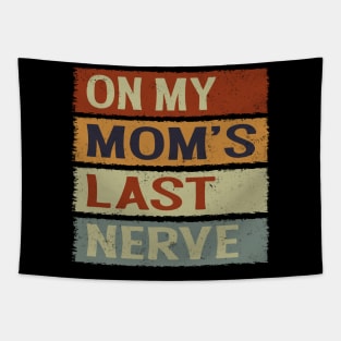 On My Moms Last Nerve Funny Groovy Quote For Kids Boys Girls Tapestry