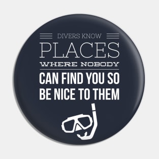 ALWAYS BE NICE TO A DIVER - SCUBA DIVING Pin