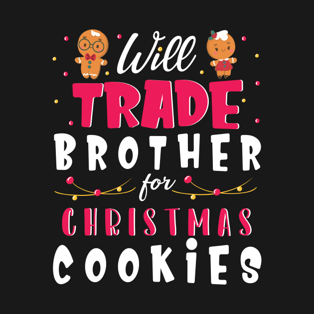 Will Trade Brother For Christmas Cookies Merry Xmas Noel Day by bakhanh123