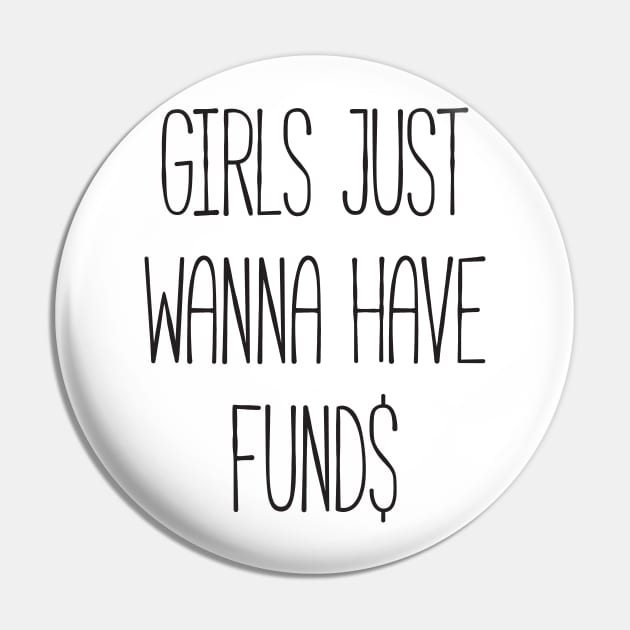 Girls just wanna have funds Pin by RedYolk