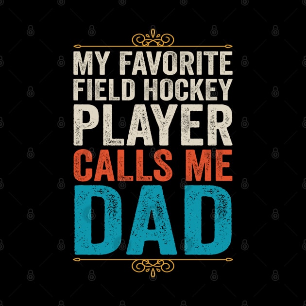 My Favorite Field Hockey Player Calls Me Dad by DragonTees