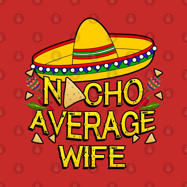 Funny Cinco De Mayo Design For Women, Nacho Average Wife by Just Another Shirt