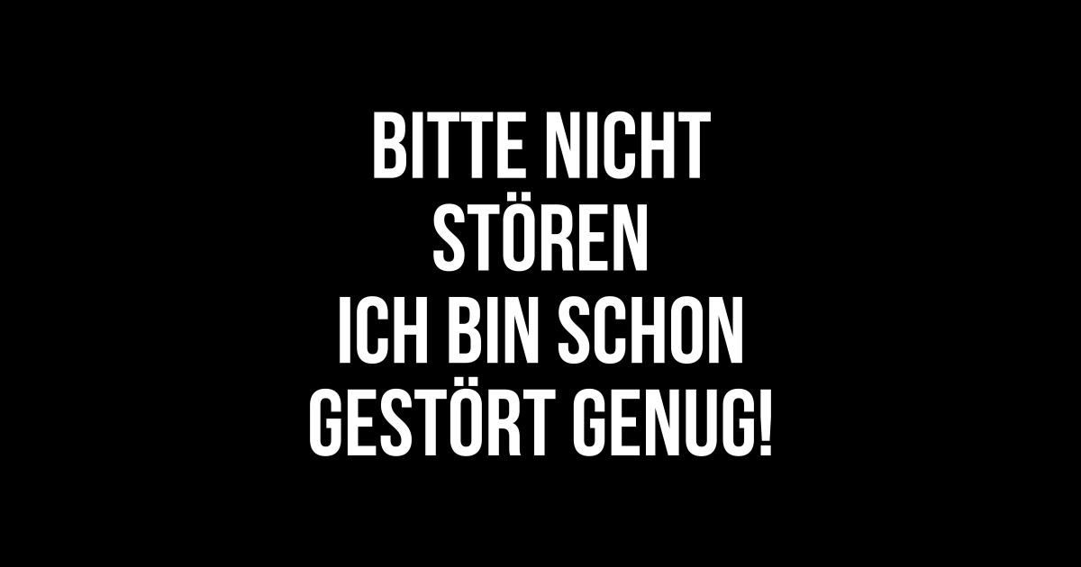 Bitte nicht stören ich bin schon gestört genug Bitte Nicht Stren Ich