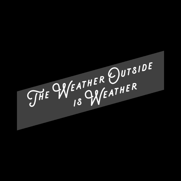 The Weather Outside by JJFDesigns