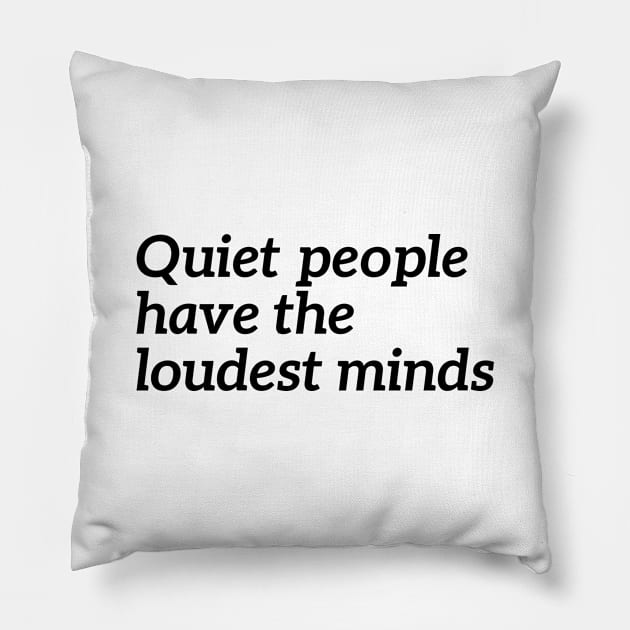 Quiet People Have The Loudest Minds Pillow by RedYolk