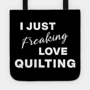 I Just Freaking Love Quilting Tote