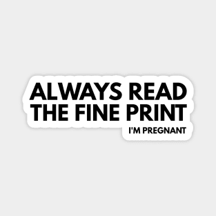 Always Read The Fine Print I'm Pregnant - Pregnancy Announcement Magnet