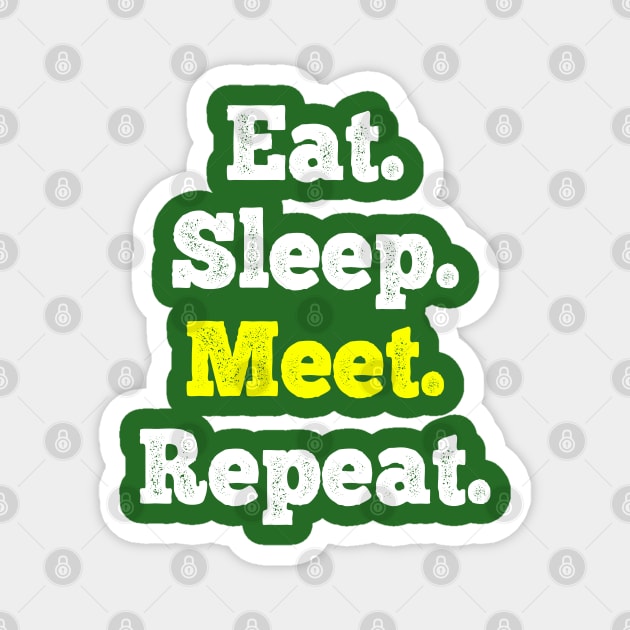 Eat Sleep Meet Repeat Magnet by FrootcakeDesigns