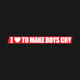 I Love To Make Boys Cry ★★★★☆ T-Shirt