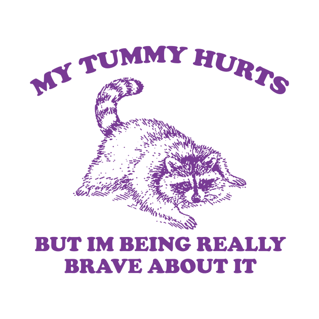 My Tummy Hurts but Im Being Really Brave About It Sweatshirt, Funny Raccoon Meme by Justin green