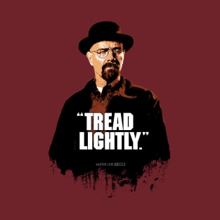 Walter White/Heisenberg - TREAD LIGHTLY - Breaking Bad T-Shirt