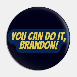 you can do it, Brandon Pin