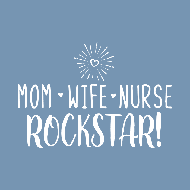 Mom Wife Nurse Rockstar! by TheStuffHut