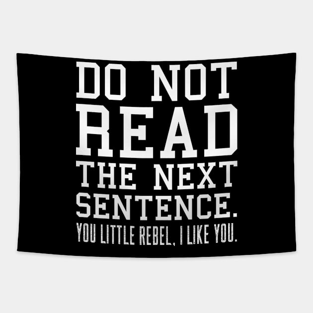 Sarcastic Gift Humor Do Not Read The Next Sentence You Little Rebel I Like You Funny Tapestry by EleganceSpace