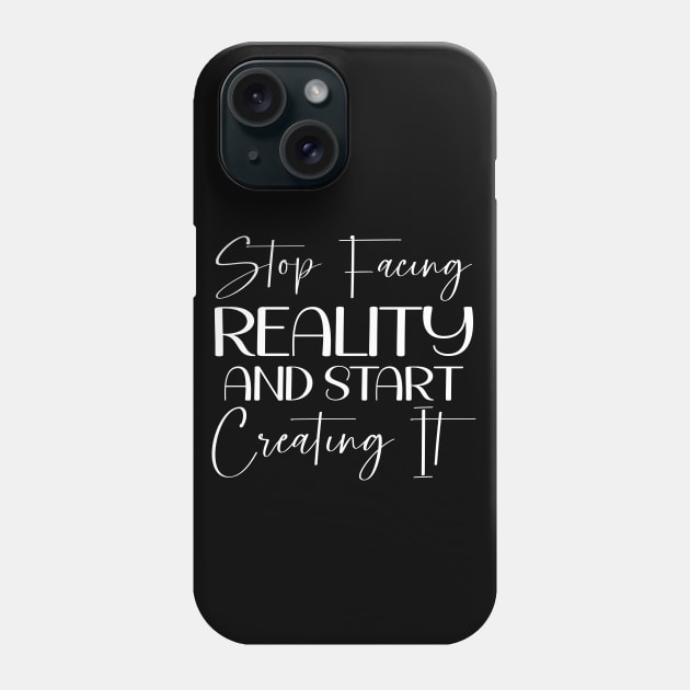 Stop facing reality and start creating it, Ancient Wisdom Phone Case by FlyingWhale369