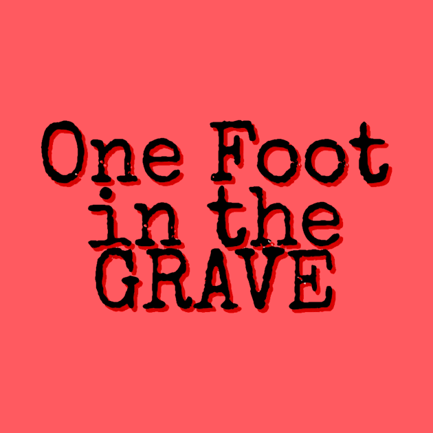 One Foot in the Grave by AlondraHanley