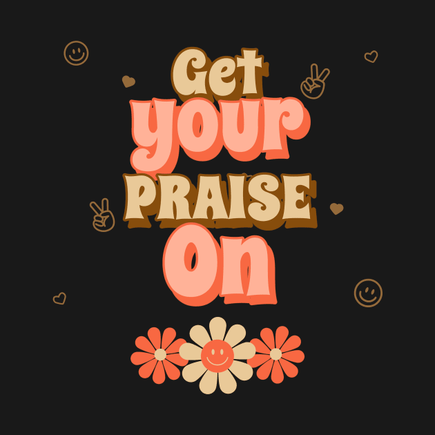 Get Your Praise On Christian by PurePrintTeeShop