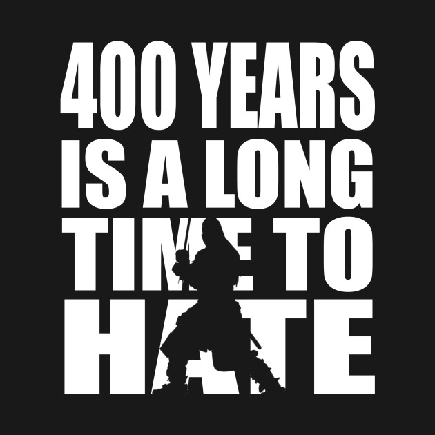 400 years is a long time to hate... Highlander TShirt TeePublic