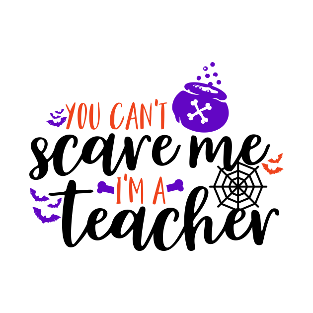 You can't scare me I'm a teacher - Halloween Teacher - T-Shirt | TeePublic