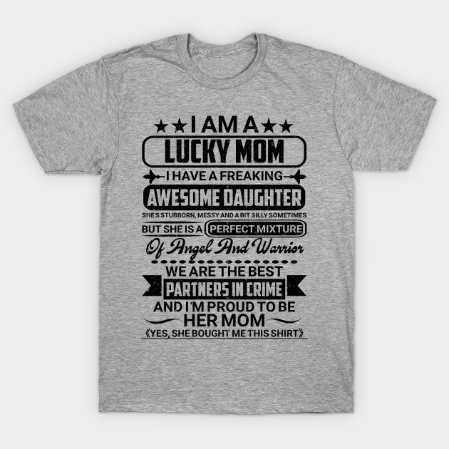 I Am A Lucky Mom I Have A Freaking Awesome Daughter I Am A Lucky Mom T Shirt Teepublic