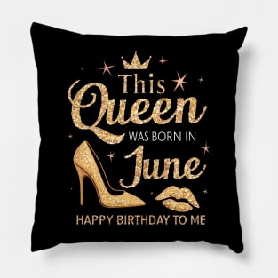 This Queen Was Born In June Happy Birthday To Me Pillow