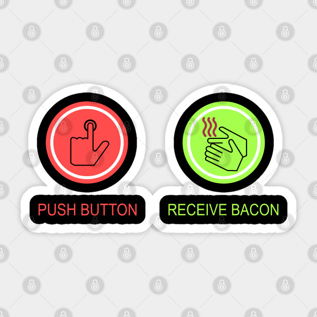 Push Button Receive Bacon - Push Button Receive Bacon - Sticker